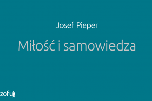 Josef Pieper Miłość i samowiedza